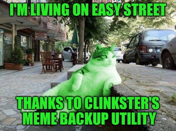RayCat relaxing | I'M LIVING ON EASY STREET; THANKS TO CLINKSTER'S MEME BACKUP UTILITY | image tagged in raycat relaxing,memes | made w/ Imgflip meme maker