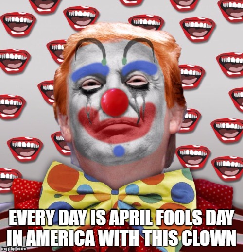 EVERY DAY IS APRIL FOOLS DAY IN AMERICA WITH THIS CLOWN | image tagged in clown | made w/ Imgflip meme maker