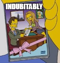INDUBITABLY | image tagged in indubitably | made w/ Imgflip meme maker