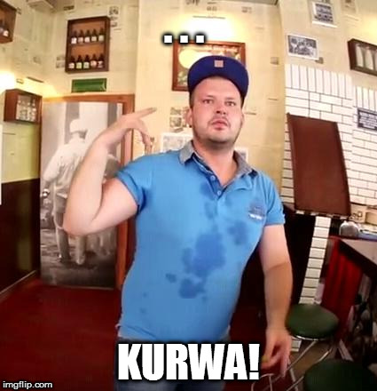 . . . KURWA! | image tagged in bonus | made w/ Imgflip meme maker