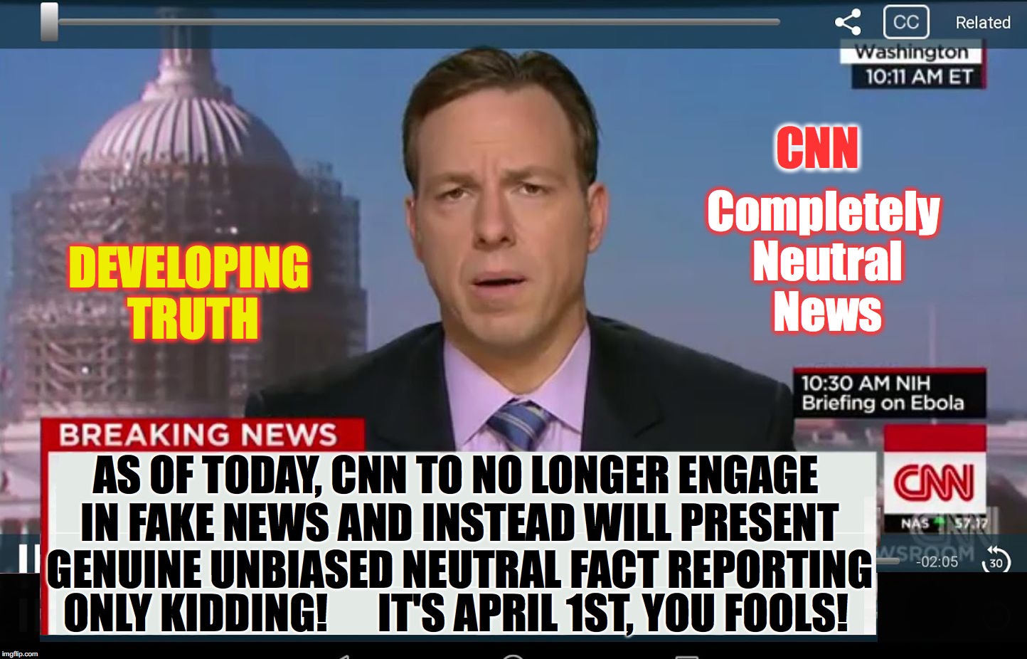 And that's the news today, 4/1/2017 | CNN; Completely Neutral News; DEVELOPING TRUTH; AS OF TODAY, CNN TO NO LONGER ENGAGE IN FAKE NEWS AND INSTEAD WILL PRESENT GENUINE UNBIASED NEUTRAL FACT REPORTING; ONLY KIDDING!      IT'S APRIL 1ST, YOU FOOLS! | image tagged in cnn crazy news network | made w/ Imgflip meme maker