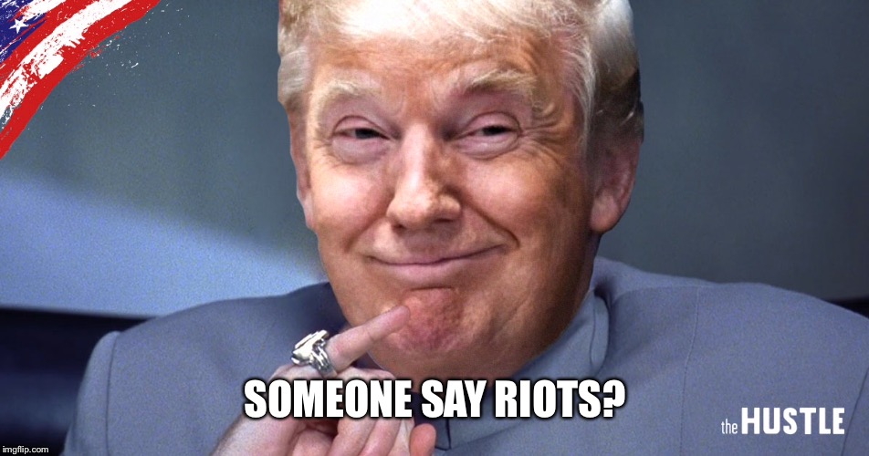 SOMEONE SAY RIOTS? | made w/ Imgflip meme maker