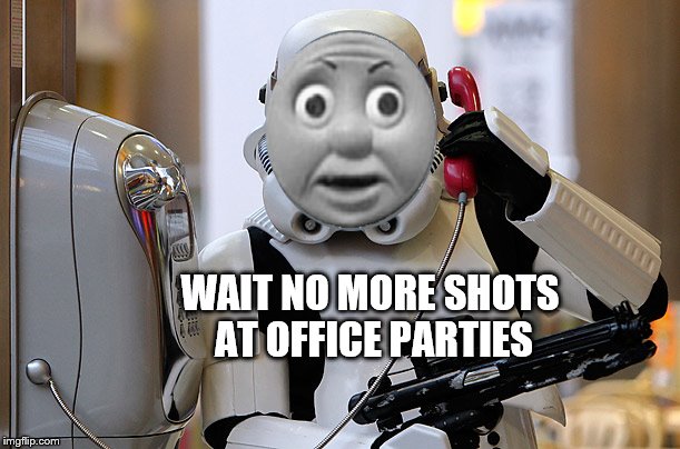 WAIT NO MORE SHOTS AT OFFICE PARTIES | made w/ Imgflip meme maker