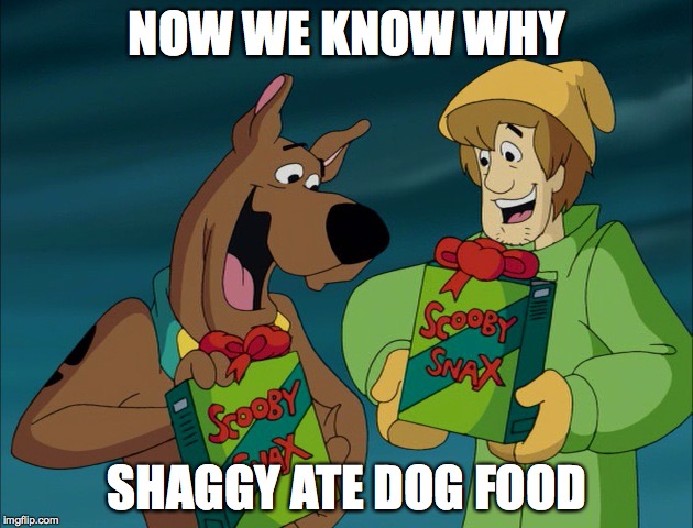 NOW WE KNOW WHY SHAGGY ATE DOG FOOD | made w/ Imgflip meme maker