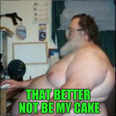 THAT BETTER NOT BE MY CAKE | made w/ Imgflip meme maker