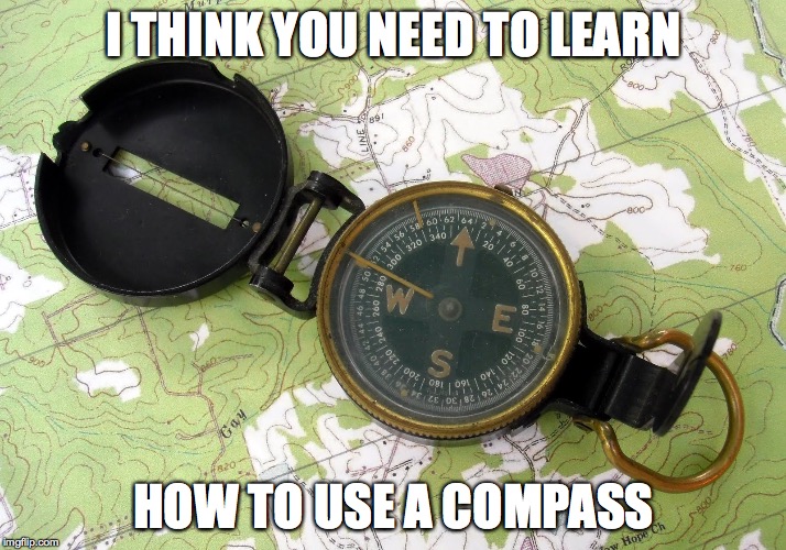 I THINK YOU NEED TO LEARN HOW TO USE A COMPASS | made w/ Imgflip meme maker