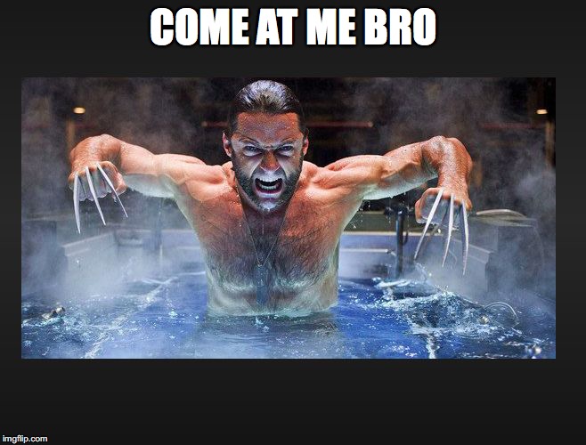 COME AT ME BRO | image tagged in come at me bro | made w/ Imgflip meme maker