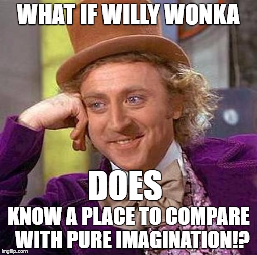 O_O | WHAT IF WILLY WONKA; DOES; KNOW A PLACE TO COMPARE  WITH PURE IMAGINATION!? | image tagged in memes,creepy condescending wonka | made w/ Imgflip meme maker