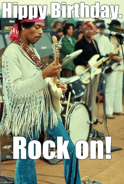 James Marshall "Jimi" Hendrix (born Johnny Allen Hendrix; November 27, 1942 – September 18, 1970). | Hippy Birthday. Rock on! | image tagged in hendrix woodstock,happy birthday,rock on | made w/ Imgflip meme maker