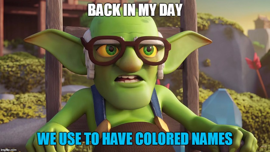 Back in My Day... | BACK IN MY DAY; WE USE TO HAVE COLORED NAMES | image tagged in back in my day | made w/ Imgflip meme maker