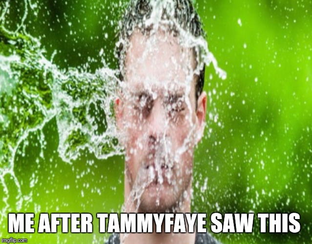 ME AFTER TAMMYFAYE SAW THIS | made w/ Imgflip meme maker