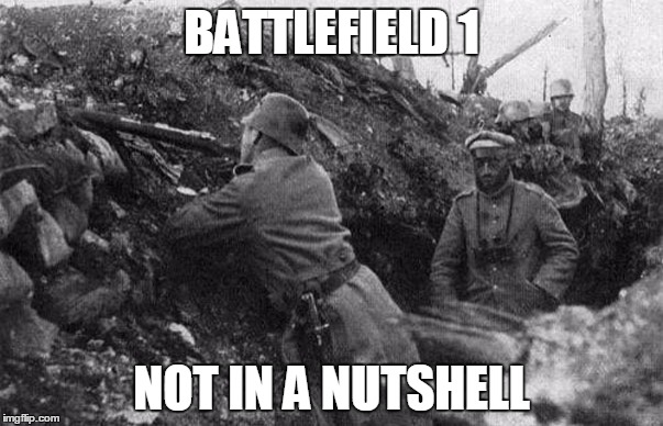 Seven Nation Army? | BATTLEFIELD 1; NOT IN A NUTSHELL | image tagged in trench,battlefield 1,world war i,world war 1,in a nutshell,not | made w/ Imgflip meme maker