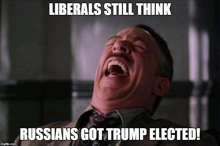 Progressive fantasy | LIBERALS STILL THINK RUSSIANS GOT TRUMP ELECTED! | image tagged in russians,donald trump,memes | made w/ Imgflip meme maker