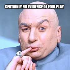 CERTAINLY NO EVIDENCE OF FOUL PLAY | made w/ Imgflip meme maker