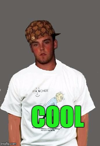 warmer season Scumbag Steve | COOL | image tagged in warmer season scumbag steve | made w/ Imgflip meme maker