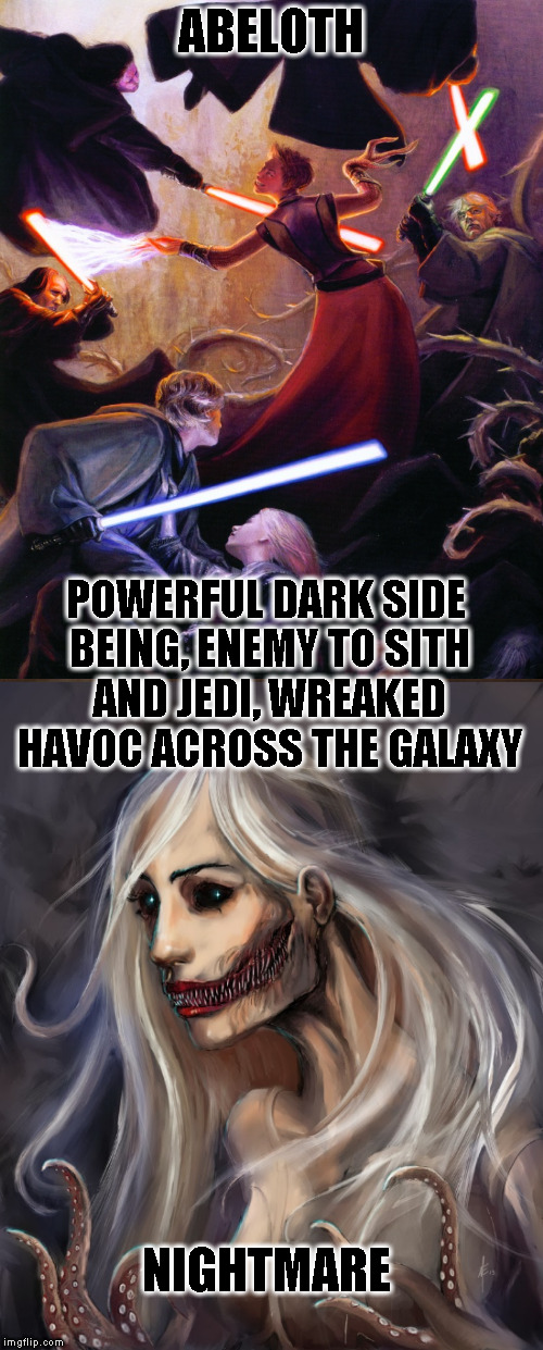 Star Wars Expanded Universe Character Spotlight: Abeloth | ABELOTH; POWERFUL DARK SIDE BEING, ENEMY TO SITH AND JEDI, WREAKED HAVOC ACROSS THE GALAXY; NIGHTMARE | image tagged in memes,star wars,star wars treu canon,legends,star wars kills disney,star wars eu character spotlight | made w/ Imgflip meme maker
