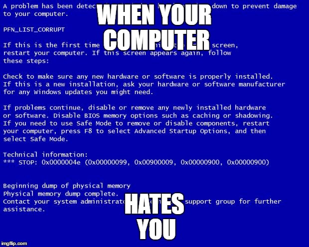 Blue screen of death | HATES YOU; WHEN YOUR COMPUTER | image tagged in blue screen of death | made w/ Imgflip meme maker