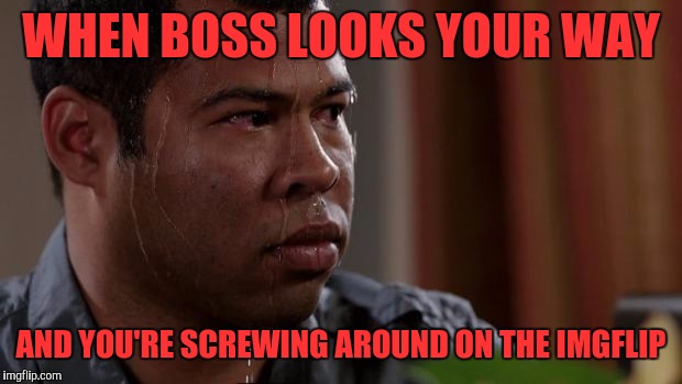 Key and peele | WHEN BOSS LOOKS YOUR WAY; AND YOU'RE SCREWING AROUND ON THE IMGFLIP | image tagged in key and peele | made w/ Imgflip meme maker