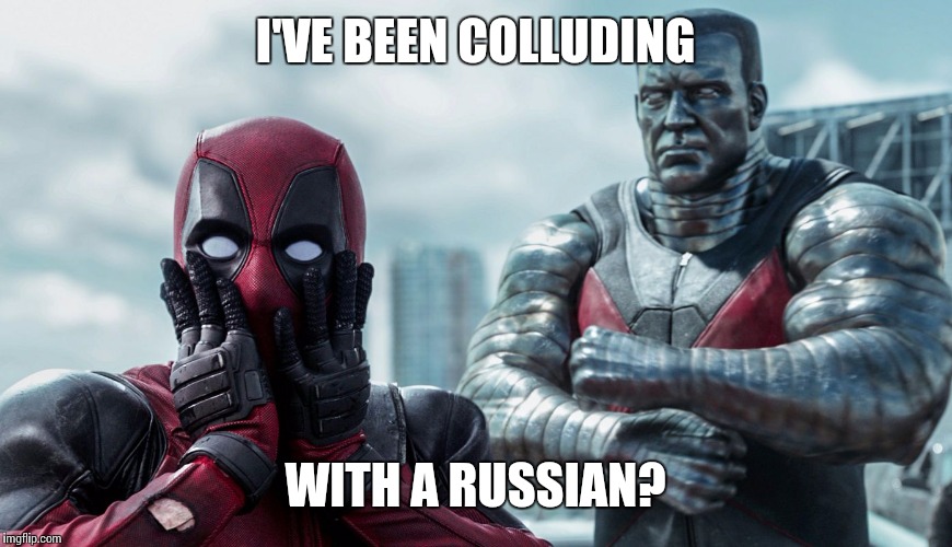 Surprised Deadpool and impassive Collosus | I'VE BEEN COLLUDING; WITH A RUSSIAN? | image tagged in surprised deadpool and impassive collosus | made w/ Imgflip meme maker
