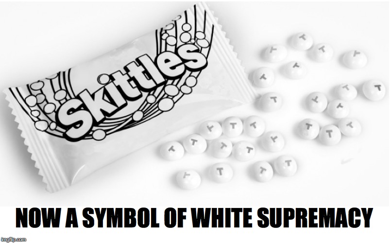 Milk? Now this. What next? | NOW A SYMBOL OF WHITE SUPREMACY | image tagged in skittles,white supremacy | made w/ Imgflip meme maker