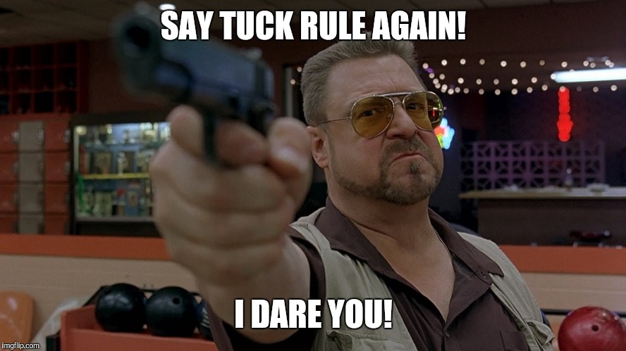 Big Lebowski | SAY TUCK RULE AGAIN! I DARE YOU! | image tagged in big lebowski | made w/ Imgflip meme maker