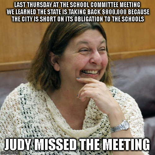AN INCONVENIENT TRUTH! | LAST THURSDAY AT THE SCHOOL COMMITTEE MEETING WE LEARNED THE STATE IS TAKING BACK $800,000 BECAUSE THE CITY IS SHORT ON ITS OBLIGATION TO THE SCHOOLS; JUDY MISSED THE MEETING | image tagged in mayor,school,budget,conference | made w/ Imgflip meme maker