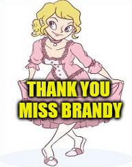 THANK YOU MISS BRANDY | made w/ Imgflip meme maker