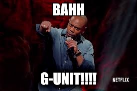 Dave Chappelle G-Unit | BAHH; G-UNIT!!!! | image tagged in dave chappelle,netflix,texas,50 cent,pussy | made w/ Imgflip meme maker