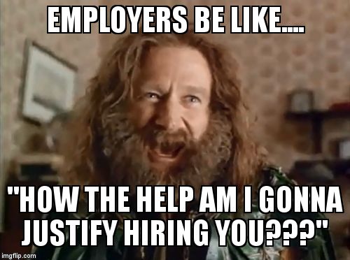 AFTER DOING A BACKGROUND CHECK | EMPLOYERS BE LIKE.... "HOW THE HELP AM I GONNA JUSTIFY HIRING YOU???" | image tagged in memes,what year is it | made w/ Imgflip meme maker