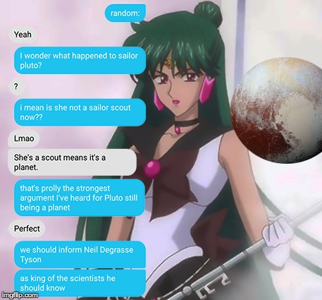 Pluto is a Planet! | image tagged in pluto,sailor pluto,sailor moon | made w/ Imgflip meme maker