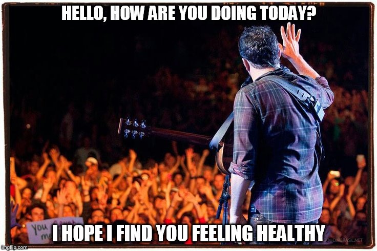DMB Granny | HELLO, HOW ARE YOU DOING TODAY? I HOPE I FIND YOU FEELING HEALTHY | image tagged in dmb,dave matthews,dave matthews band,granny,hello how are you doing today,i hope i find you feeling healthy | made w/ Imgflip meme maker