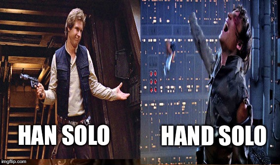 Probably been done before but..... | HAND SOLO; HAN SOLO | image tagged in han solo,luke skywalker,star wars | made w/ Imgflip meme maker
