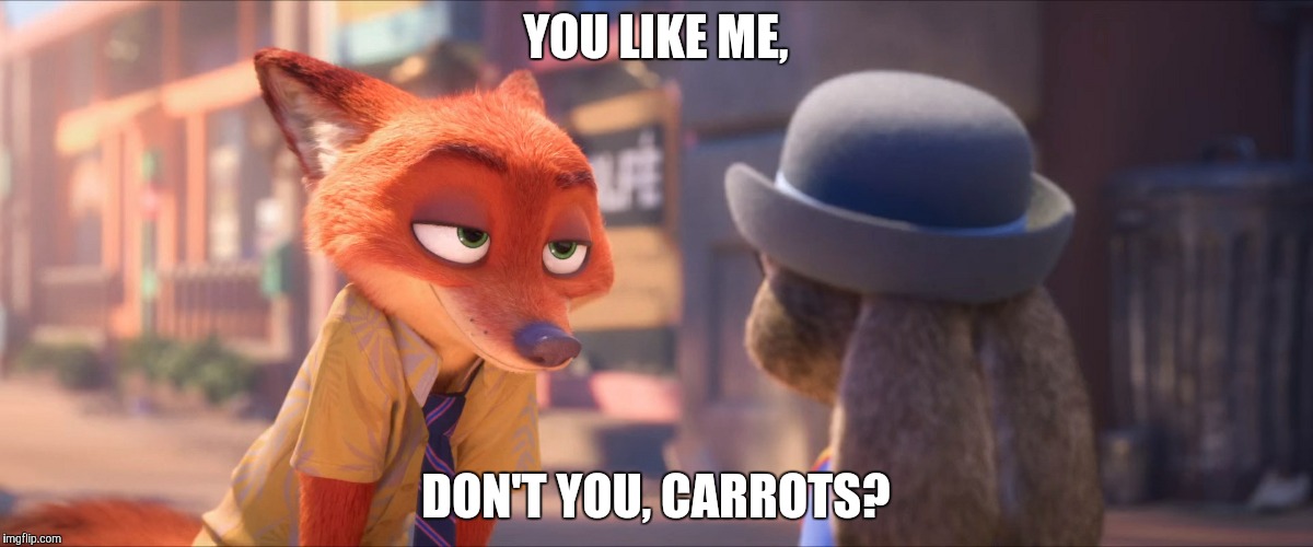 Nick's sly question | YOU LIKE ME, DON'T YOU, CARROTS? | image tagged in nick smiles at judy,zootopia,parody,judy hopps,nick wilde,funny | made w/ Imgflip meme maker