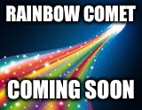 Lies denied | RAINBOW COMET; COMING SOON | image tagged in rainbow comet,memes,truth,future,opan_irl | made w/ Imgflip meme maker