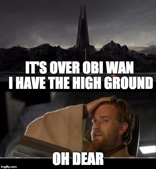 IT'S OVER OBI WAN I HAVE THE HIGH GROUND; OH DEAR | made w/ Imgflip meme maker