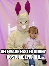 easter bunny | SELF MADE EASTER BUNNY COSTUME EPIC FAIL | image tagged in easter bunny fail | made w/ Imgflip meme maker