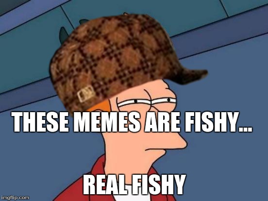 THESE MEMES ARE FISHY... REAL FISHY | image tagged in one does not simply | made w/ Imgflip meme maker