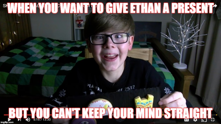 Another Funny EthanGamer Meme | WHEN YOU WANT TO GIVE ETHAN A PRESENT; BUT YOU CAN'T KEEP YOUR MIND STRAIGHT | image tagged in ethangamer | made w/ Imgflip meme maker