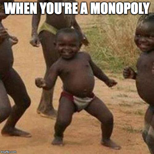Third World Success Kid Meme | WHEN YOU'RE A MONOPOLY | image tagged in memes,third world success kid | made w/ Imgflip meme maker