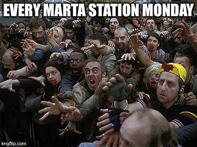 Zombies Approaching | EVERY MARTA STATION MONDAY | image tagged in zombies approaching | made w/ Imgflip meme maker