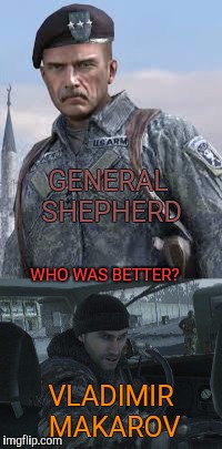 Shepherd vs. Makarov | GENERAL SHEPHERD; WHO WAS BETTER? VLADIMIR MAKAROV | image tagged in general shepherd,vladimir makarov,mw3,mw2 | made w/ Imgflip meme maker