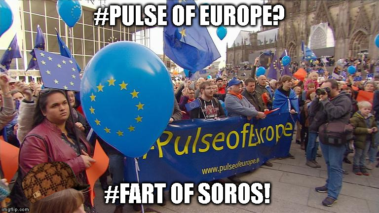 #PULSE OF EUROPE? #FART OF SOROS! | made w/ Imgflip meme maker