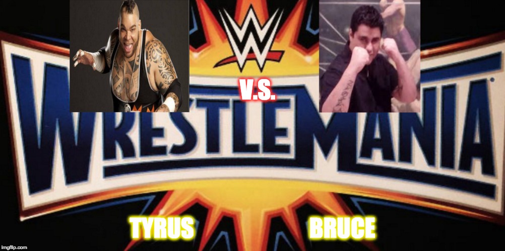 V.S. TYRUS                          BRUCE | made w/ Imgflip meme maker