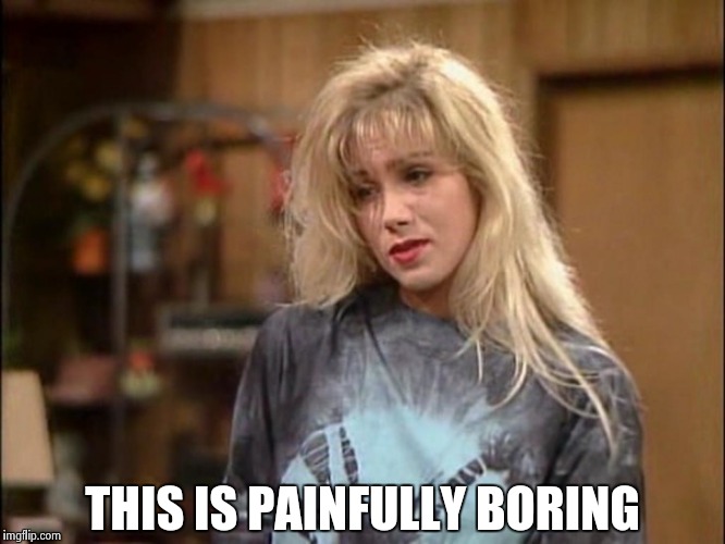 Kelly sad | THIS IS PAINFULLY BORING | image tagged in kelly sad | made w/ Imgflip meme maker