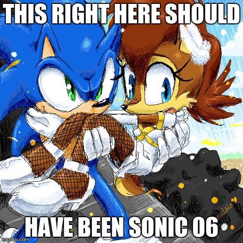 THIS RIGHT HERE SHOULD; HAVE BEEN SONIC 06 | image tagged in sonic 06 | made w/ Imgflip meme maker