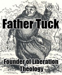 Christian Left | Father Tuck; Founder of Liberation Theology | image tagged in left,progressive,christianity,theology | made w/ Imgflip meme maker