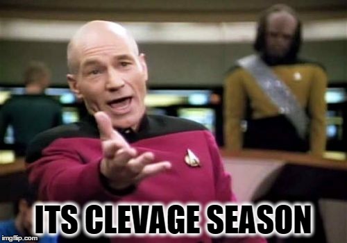 Picard Wtf | ITS CLEVAGE SEASON | image tagged in memes,picard wtf | made w/ Imgflip meme maker