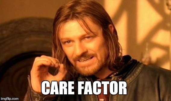 One Does Not Simply Meme | CARE FACTOR | image tagged in memes,one does not simply | made w/ Imgflip meme maker