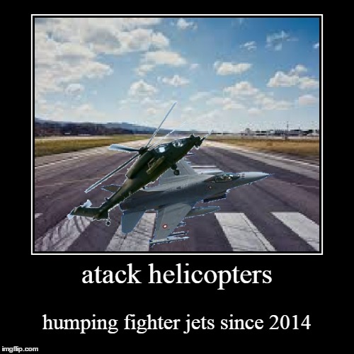 image tagged in funny,demotivationals,attack helicopter,fighter jet | made w/ Imgflip demotivational maker