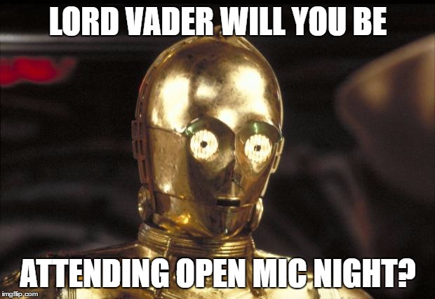 LORD VADER WILL YOU BE ATTENDING OPEN MIC NIGHT? | made w/ Imgflip meme maker